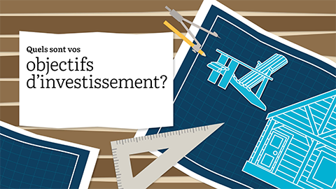 Quels sont vos objectifs d’investissement?